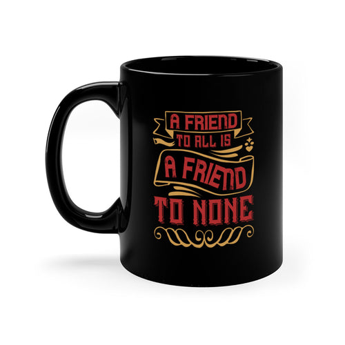 A friend to all is a friend to none Style 12#- best friend-Mug /