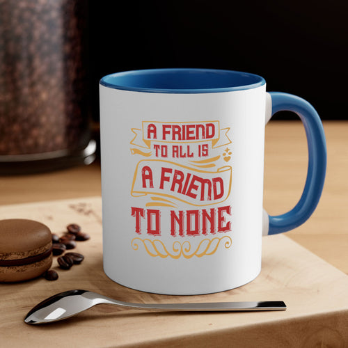 A friend to all is a friend to none Style 12#- best friend-Mug /